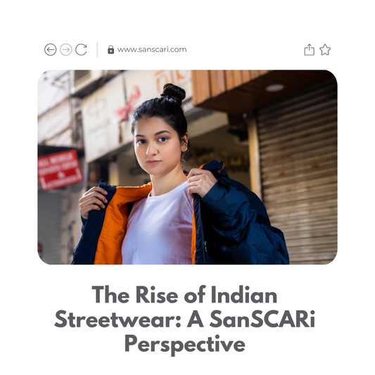 The Rise of Indian Streetwear: A SanSCARi Perspective