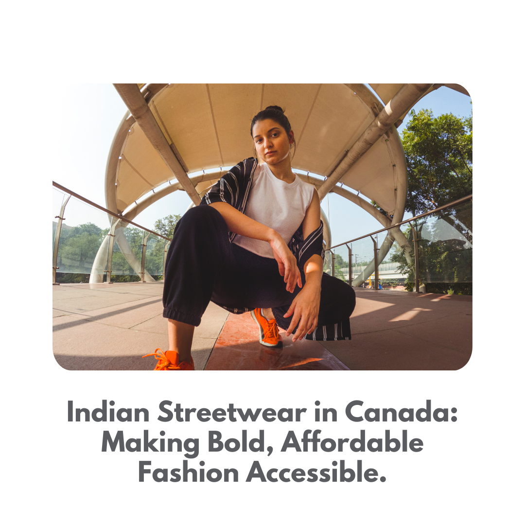 Indian Streetwear in Canada: Making Bold, Affordable Fashion Accessibl ...